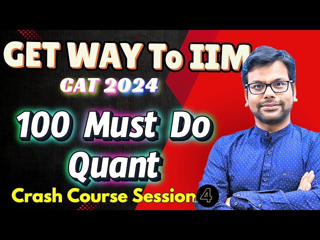 100 Must Do Quant Questions & Concepts for CAT 2024 - Get Way to IIM - BOOT CAMP| Session 4