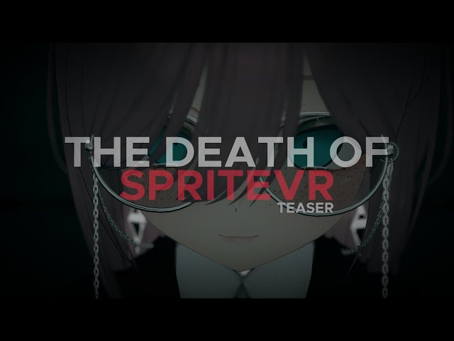 THE DEATH OF SPRITEVR | TEASER