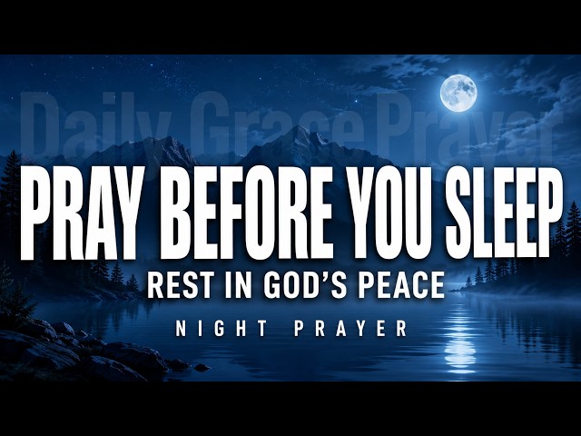 Pray Before You Close Your Eyes Tonight | Powerful Night Prayer for Peace, Protection & Blessings