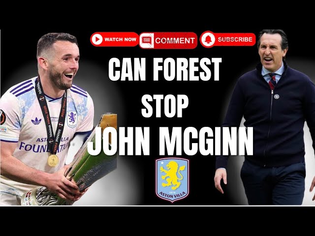 HOW CAN NOTTINGHAM FOREST STOP JOHN McGINN & ASTON VILLA & 32 YEARS WITHOUT A WIN AT VILLA PARK