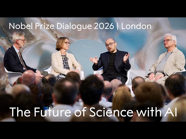 The Future of Science With AI | Nobel Prize Dialogue London 2026