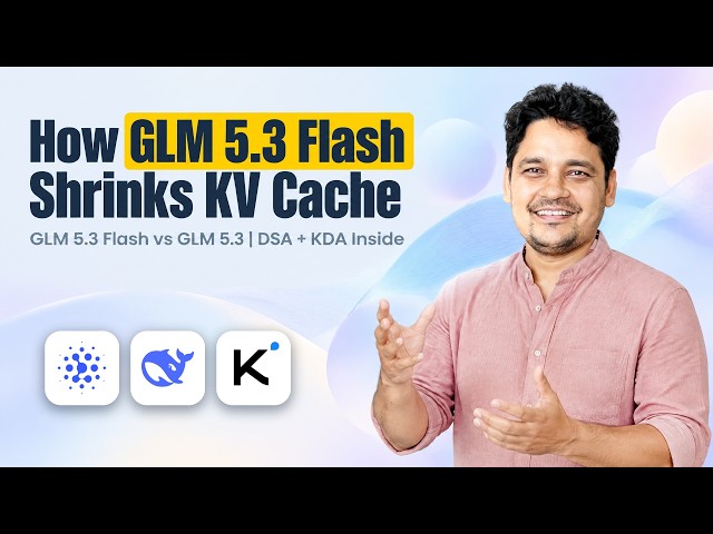 Do You Know How GLM 5 3 and GLM 5 3 Flash Works? DSA, KDA and KV Cache Explained