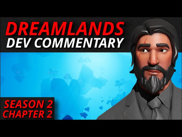 SEASON 2 CHAPTER 2  - DREAMLANDS DEV COMMENTARY