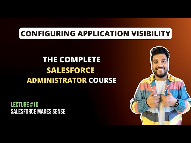 Configuring Application Visibility | The Complete Salesforce Administrator Course