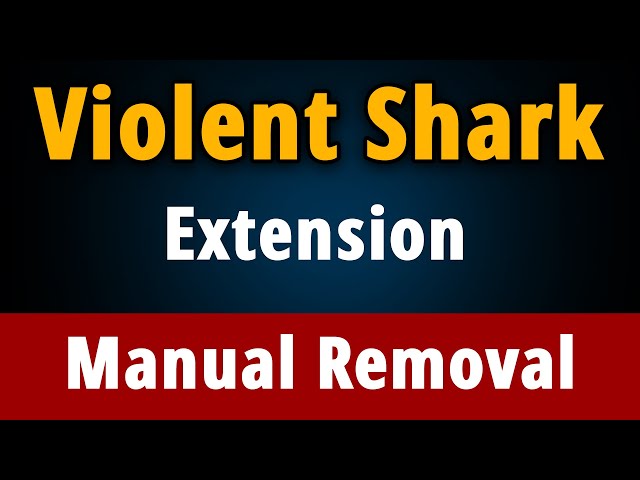 How to Manually Remove Violent Shark Chrome Extension?