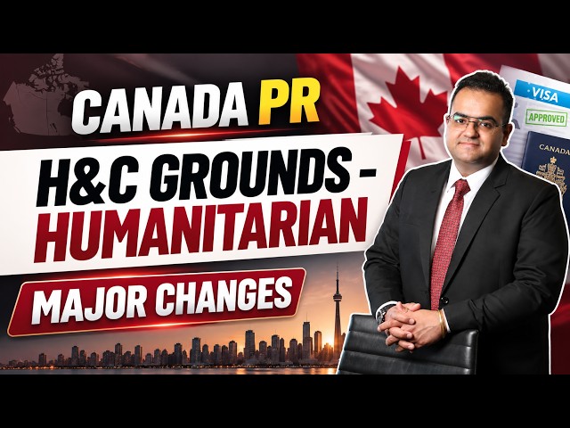 MAJOR CHANGES in H&C Applications for Canada PR - HnC Humanitarian and Compassionate Immigration