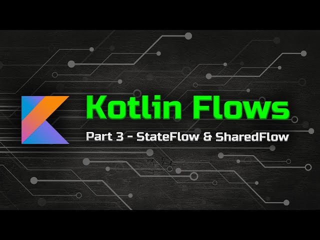 StateFlow & SharedFlow - The Ultimate Guide to Kotlin Flows (Part 3)