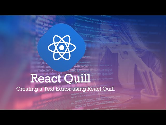 Creating a Text Editor using React Quill.