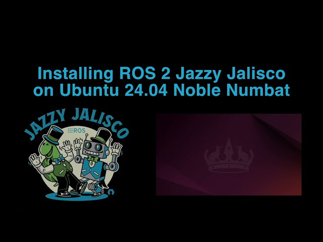 Installing ROS 2 Jazzy Jalisco on Ubuntu 24.04 Noble Numbat