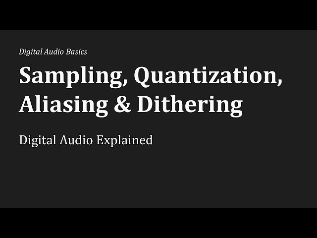 Sampling, Quantization, Aliasing & Dithering: Digital Audio Explained