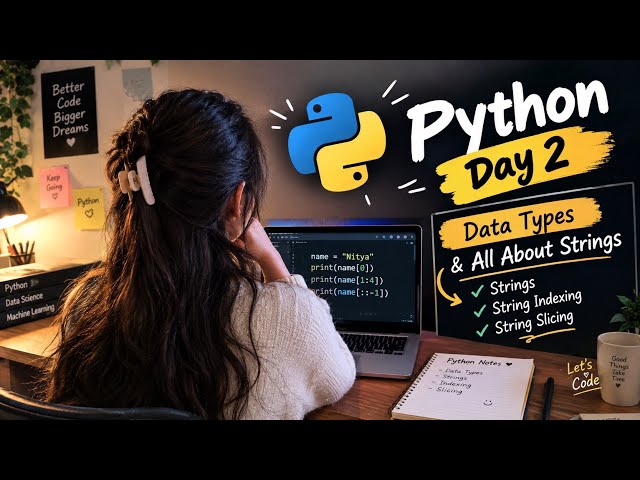 Python: Beginners to Advance | Day 2 in Python | Data Types and String Indexing & String Slicing 