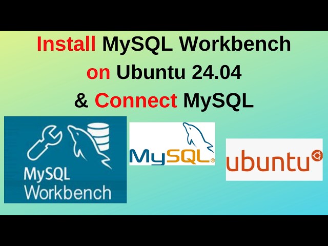 How to Install MySQL Workbench on Ubuntu 24.04 & Connect to MySQL Server | Easy Step-by-Step Guide