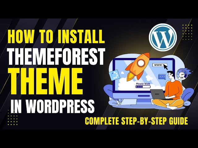 How to Install ThemeForest Theme in WordPress (Complete Step-by-Step Guide)