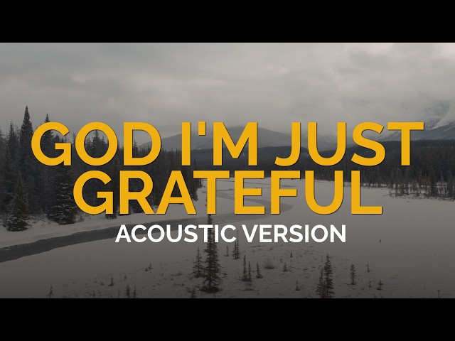 God I’m Just Grateful | Acoustic | Elevation Worship & Chandler Moore (Lyric Video)