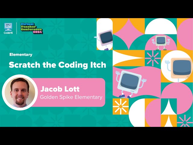 Scratch the Coding Itch- CodeHS Virtual Teacher Conference 2024