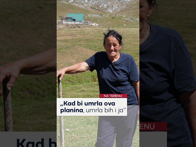 "Kad bi umrla ova planina, umrla bih i ja"