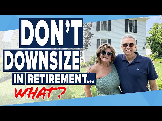 Here's Why Downsizing In Retirement Is A BAD Idea...