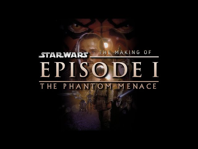 The Making of Star Wars - The Phantom Menace
