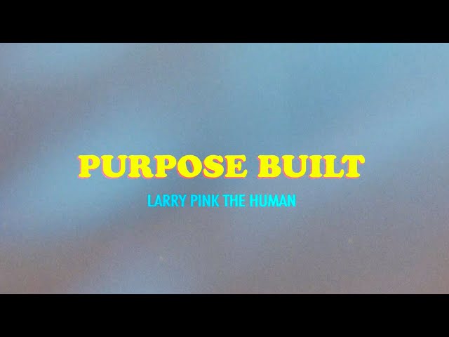 LARRY PINK THE HUMAN - PURPOSE BUILT (Official Video)
