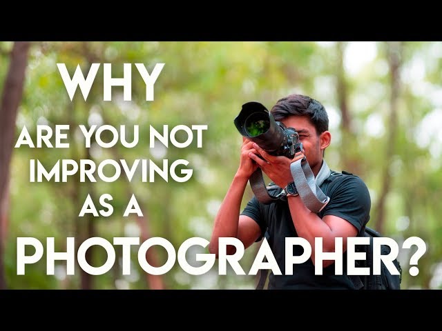 5 Reasons Why YOU are not Improving as a Photographer?