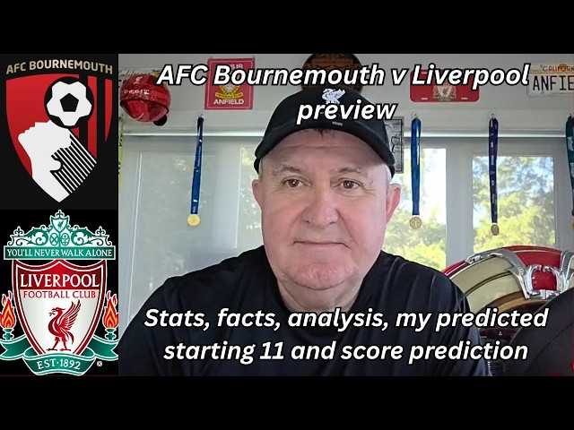 Bournemouth v Liverpool - facts, analysis, my starting 11, prediction & why the Cherries are drained