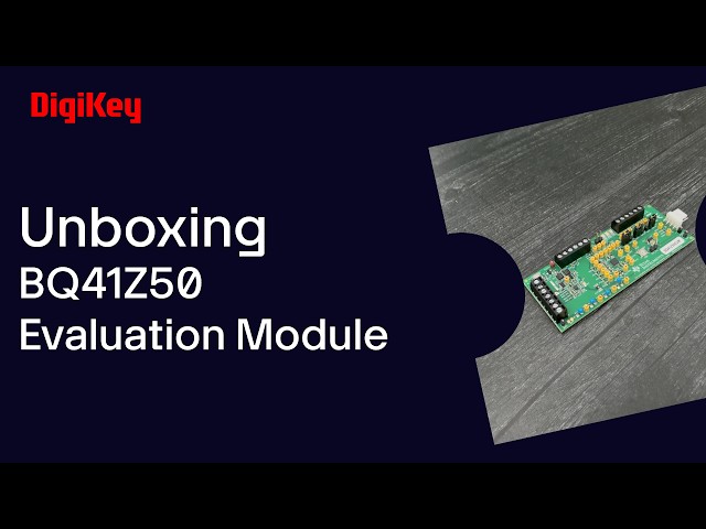 Texas Instruments BQ41Z50 Evaluation Module - Unboxing | DigiKey