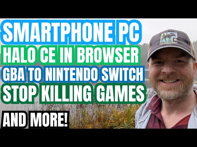 Halo Playable In Browser, Turning a Smartphone into a PC, Massive Stop Killing Games info and more
