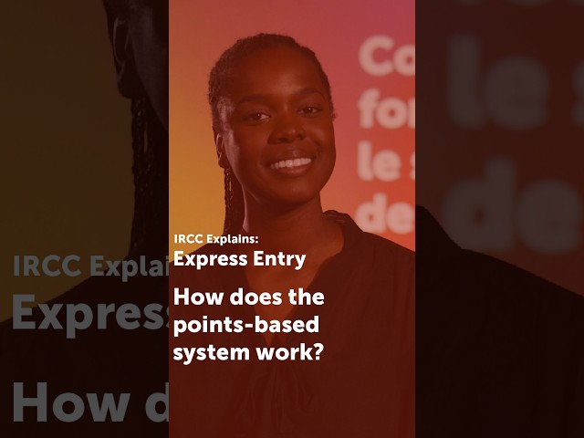 IRCC Explains: How does the Express Entry points-based system work
