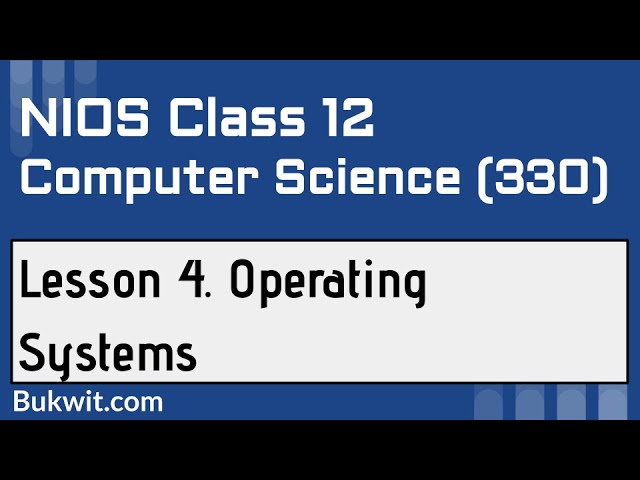 NIOS Class 12 Computer Science (330): Lesson 4. Operating Systems
