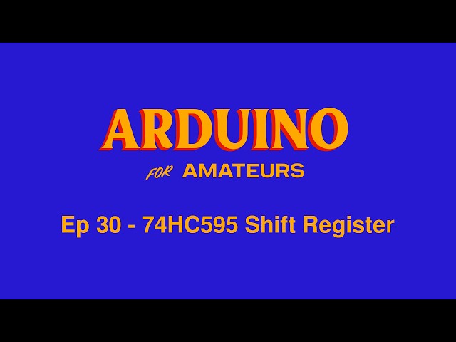 Arduino for Amateurs - Episode 30 - 74HC595 Shift Register