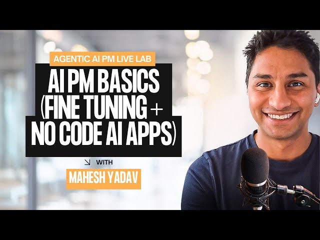 Agentic AI PM Live Lab: Google Next Takeaways for AI PMs (Fine-Tuning + No‑Code AI Apps)