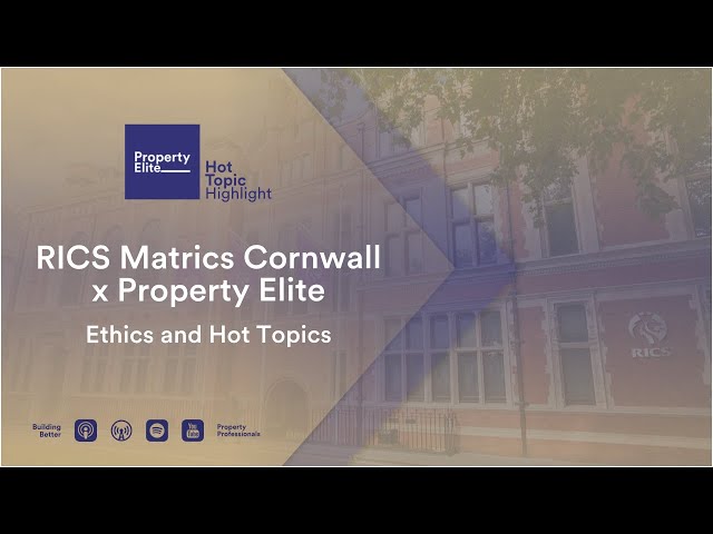 RICS Matrics Cornwall x Property Elite - Ethics and Hot Topics (RICS APC)