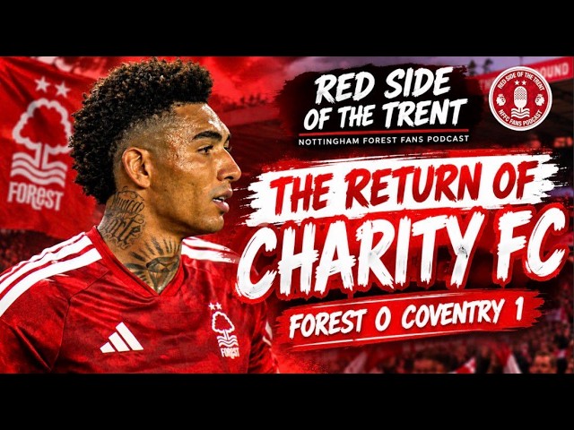 THE RETURN OF CHARITY FC | FOREST 0-1 COVENTRY | NOTTINGHAM FOREST PODCAST | PREMIER LEAGUE