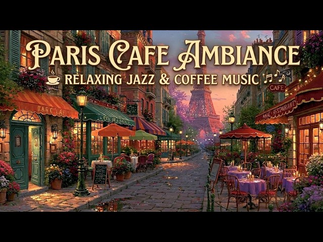 Paris Cafe Ambience - Relaxing French Cafe Music And Cozy Coffee Shop Jazz For Deep Focus