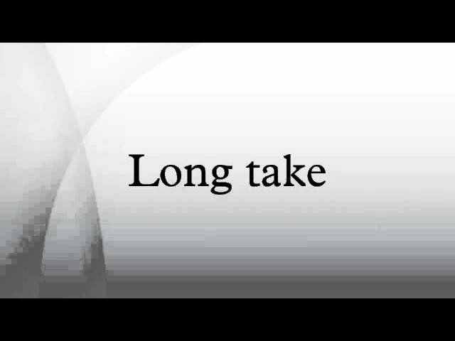 Long take