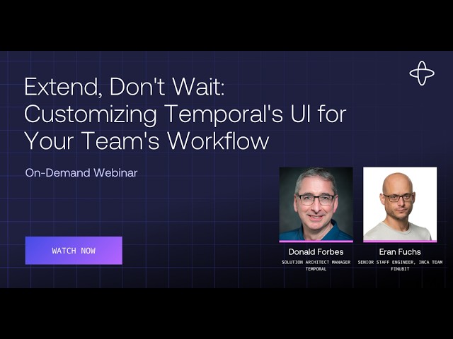 Extend, Don't Wait: Customizing Temporal's UI for Your Team's Workflow