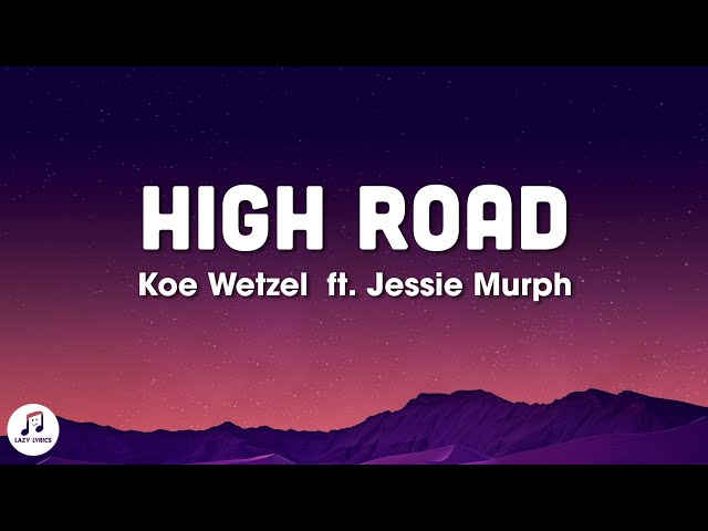 Koe Wetzel & Jessie Murph - High Road (Lyrics)