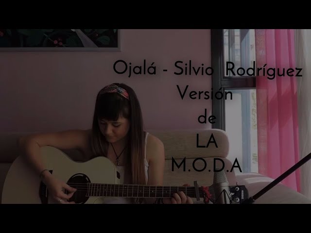 OJALÁ - (Silvio Rodríguez) VERSIÓN DE LA MODA (Cover by la Chica del Lazo)