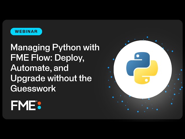 Managing Python with FME Flow: Deploy, Automate, and Upgrade without the Guesswork