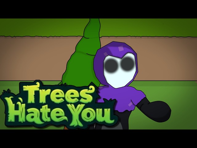 The Game Where TREES HATE YOU