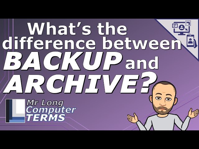 Mr Long Computer Terms | What's the difference between Backup and Archive?