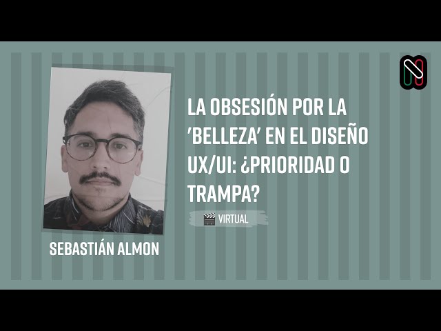 La obsesión por la 'belleza' en el diseño UX/UI: ¿Prioridad o trampa? - Sebastián Almon