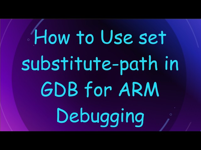 How to Use set substitute-path in GDB for ARM Debugging