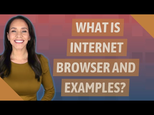 What is Internet browser and examples?
