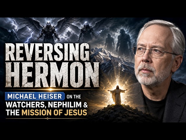 Reversing Hermon: Michael Heiser on the Watchers, Nephilim & the Mission of Jesus
