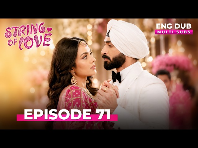 STRINGS OF LOVE | Full Episode 71  | MULTI SUBS | Indian Series English Dubbed #EP71