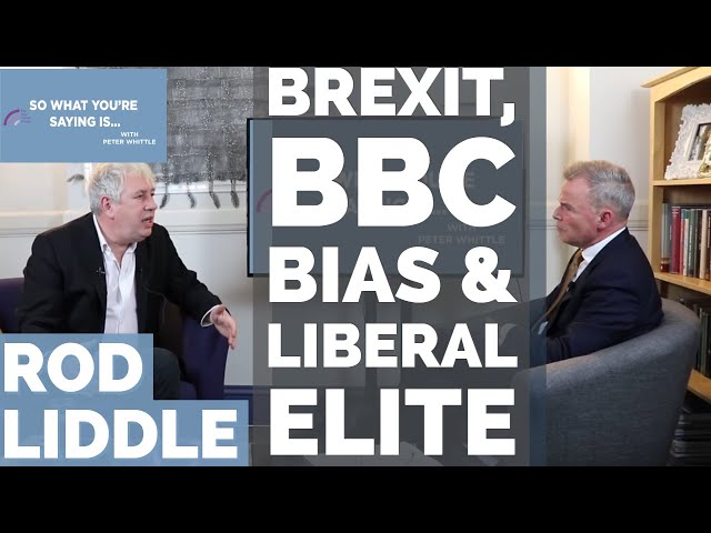 Rod Liddle: Brexit, BBC bias & the liberal elite I So What You're Saying Is