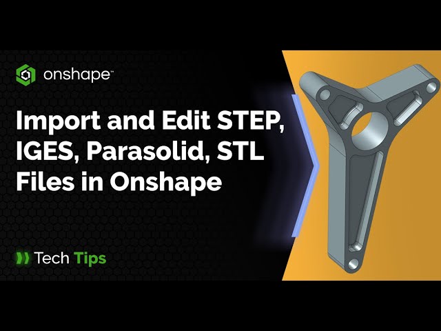 How to Import and Edit STEP, IGES, Parasolid, STL Files in Onshape - Tech Tip